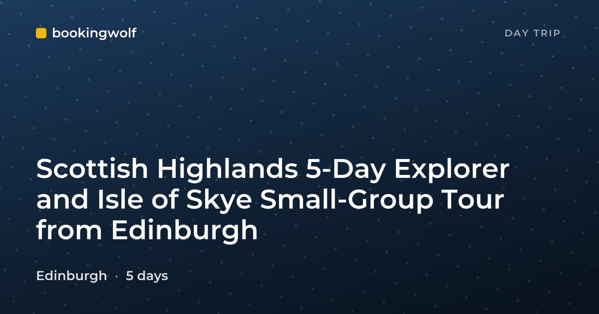 Scottish Highlands 5-Day Explorer and Isle of Skye Small-Group Tour from Edinburgh