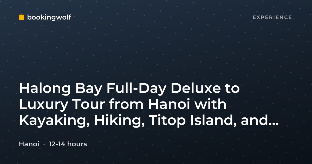Halong Bay Full-Day Deluxe to Luxury Tour from Hanoi with Kayaking, Hiking, Titop Island, and Cave