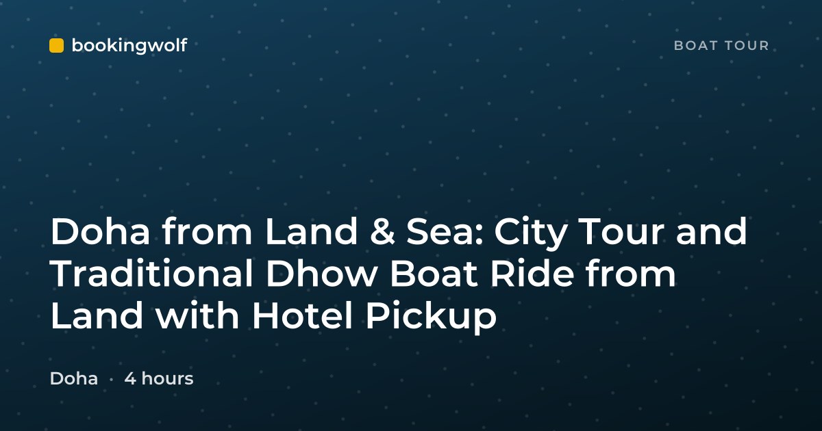 Doha from Land & Sea: City Tour and Traditional Dhow Boat Ride from Land with Hotel Pickup