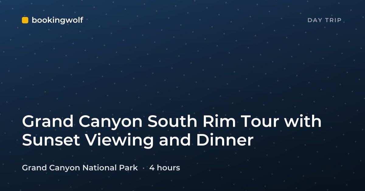 Grand Canyon South Rim Tour with Sunset Viewing and Dinner