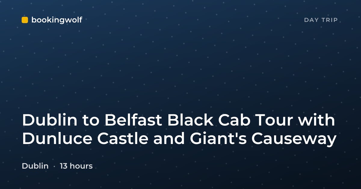 Dublin to Belfast Black Cab Tour with Dunluce Castle and Giant's Causeway