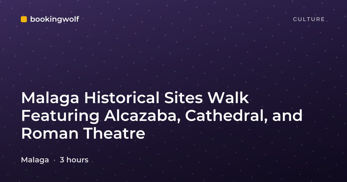 Malaga Historical Sites Walk Featuring Alcazaba, Cathedral, and Roman Theatre