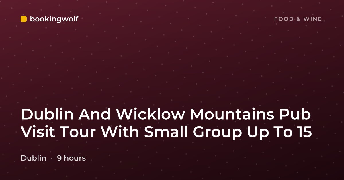 Dublin And Wicklow Mountains Pub Visit Tour With Small Group Up To 15
