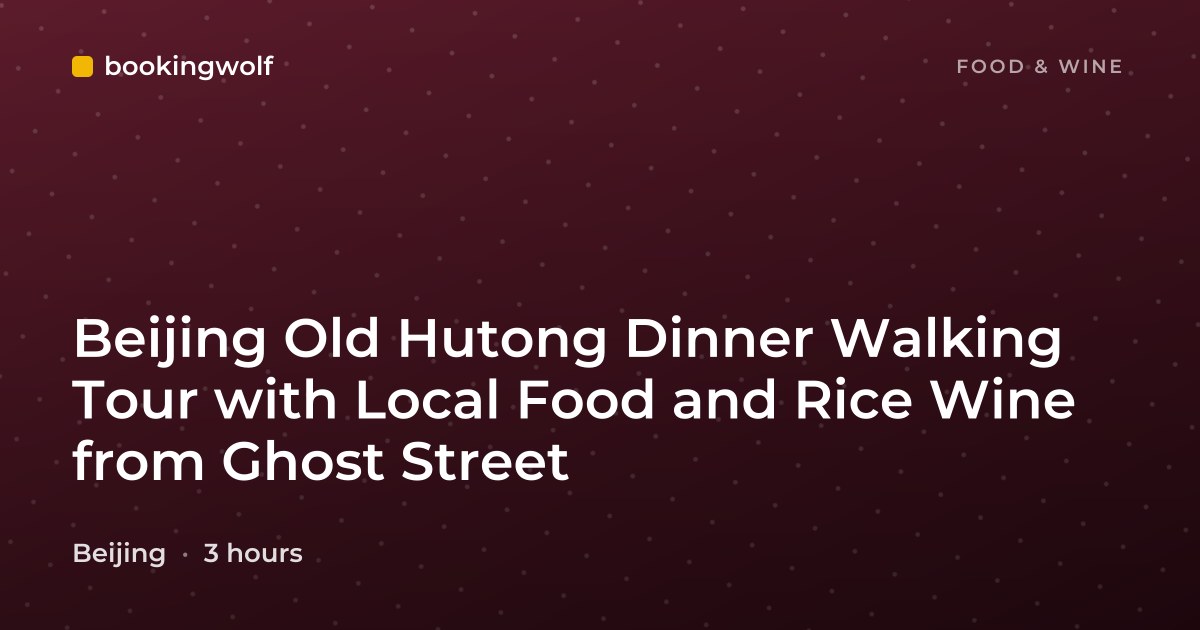 Beijing Old Hutong Dinner Walking Tour with Local Food and Rice Wine from Ghost Street