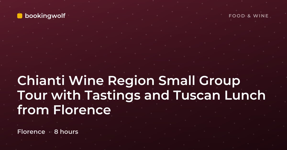 Chianti Wine Region Small Group Tour with Tastings and Tuscan Lunch from Florence