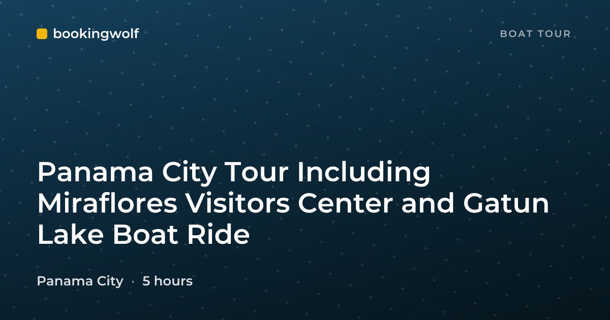 Panama City Tour Including Miraflores Visitors Center and Gatun Lake Boat Ride