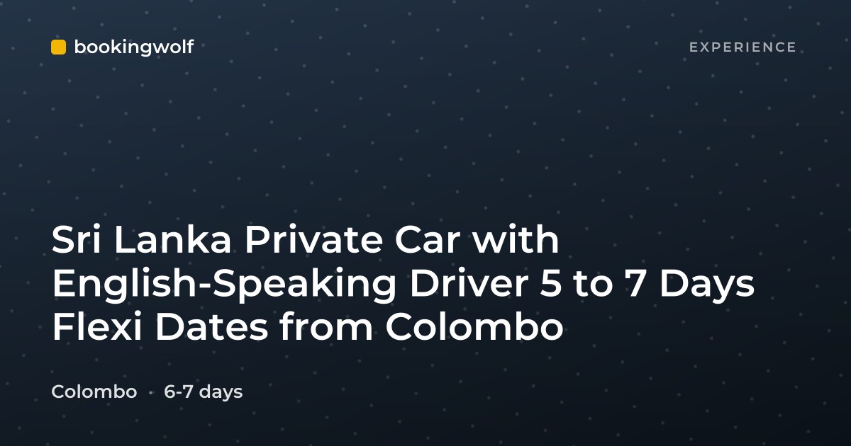 Sri Lanka Private Car with English-Speaking Driver 5 to 7 Days Flexi Dates from Colombo
