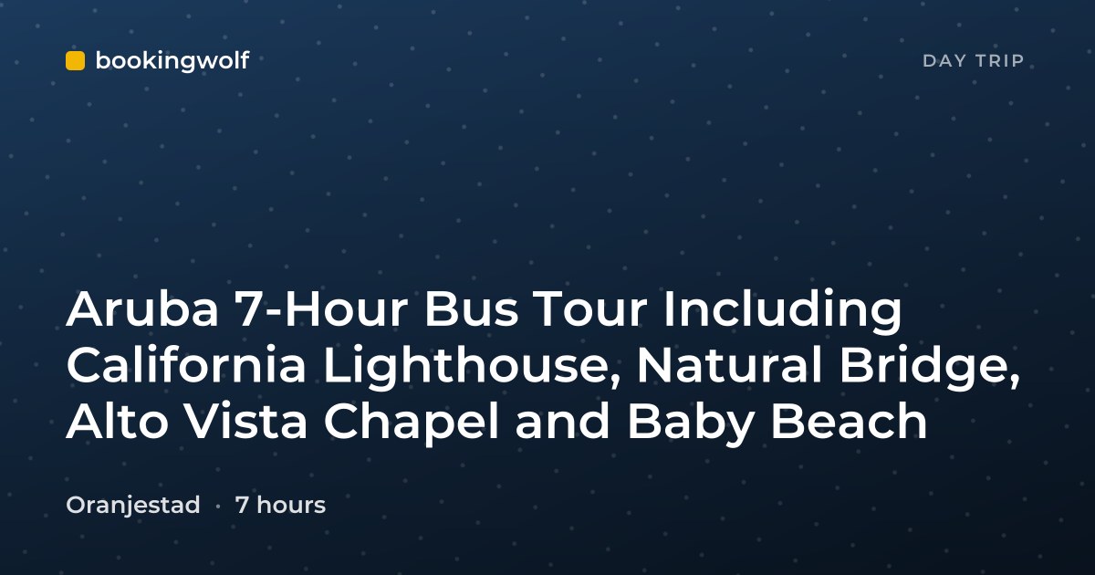 Aruba 7-Hour Bus Tour Including California Lighthouse, Natural Bridge, Alto Vista Chapel and Baby Beach