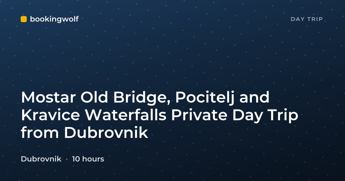 Mostar Old Bridge, Pocitelj and Kravice Waterfalls Private Day Trip from Dubrovnik