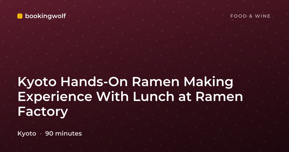 Kyoto Hands-On Ramen Making Experience With Lunch at Ramen Factory