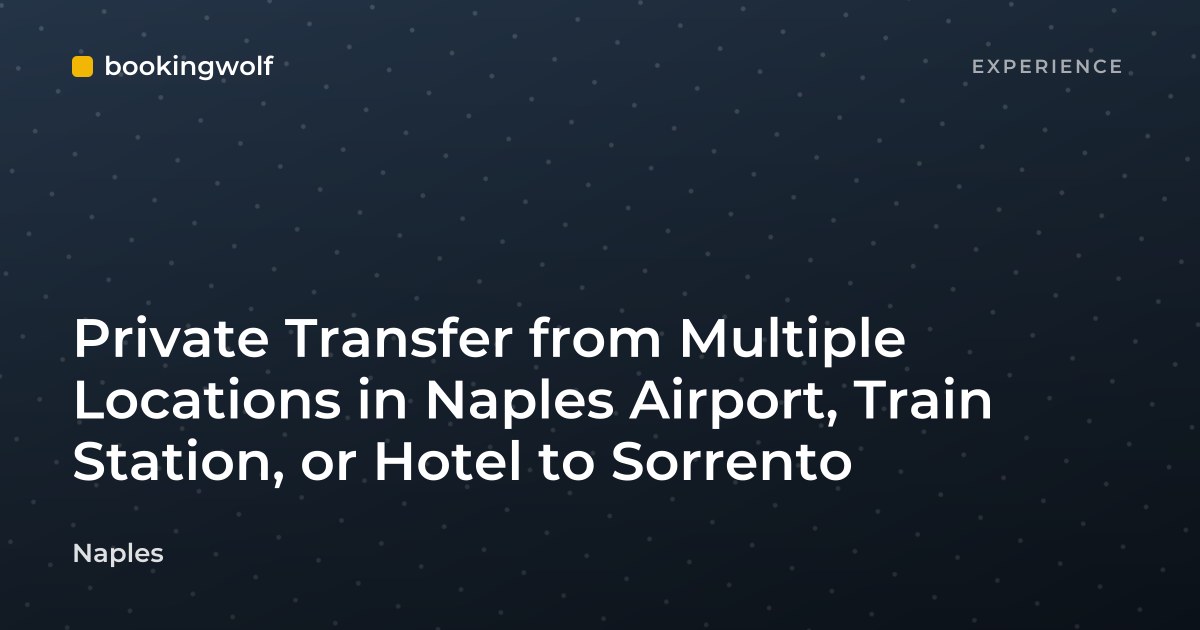 Private Transfer from Multiple Locations in Naples Airport, Train Station, or Hotel to Sorrento