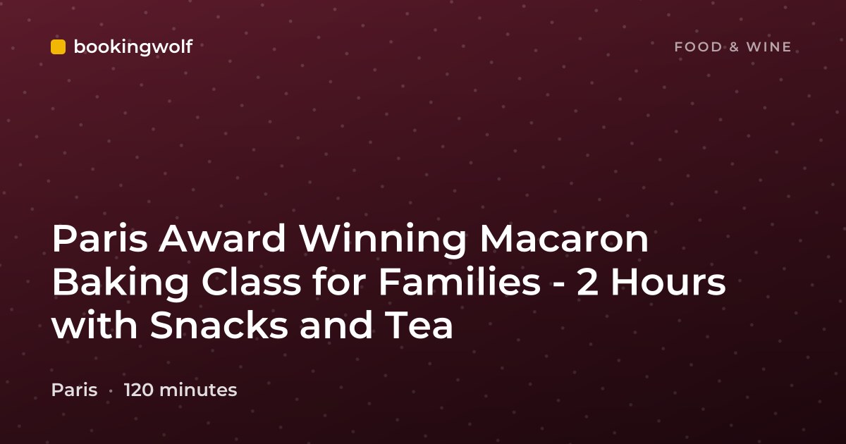 Paris Award Winning Macaron Baking Class for Families - 2 Hours with Snacks and Tea