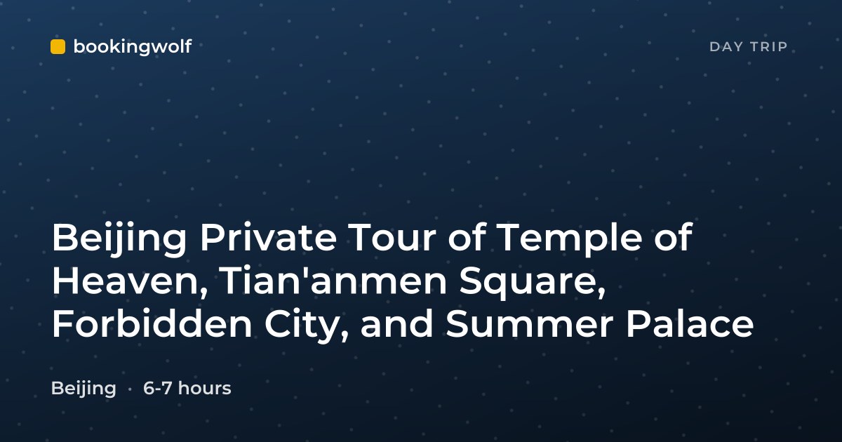 Beijing Private Tour of Temple of Heaven, Tian'anmen Square, Forbidden City, and Summer Palace