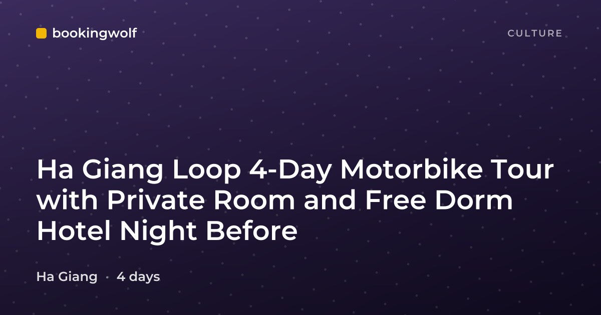 Ha Giang Loop 4-Day Motorbike Tour with Private Room and Free Dorm Hotel Night Before
