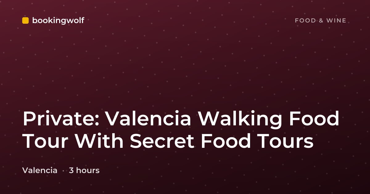 Private: Valencia Walking Food Tour With Secret Food Tours