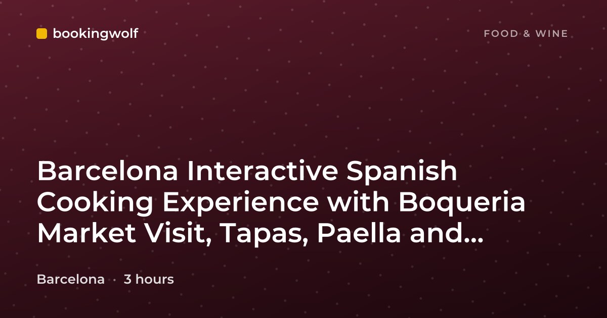 Barcelona Interactive Spanish Cooking Experience with Boqueria Market Visit, Tapas, Paella and Sangria