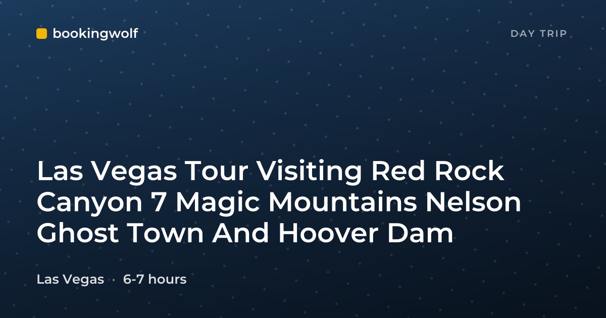 Las Vegas Tour Visiting Red Rock Canyon 7 Magic Mountains Nelson Ghost Town And Hoover Dam