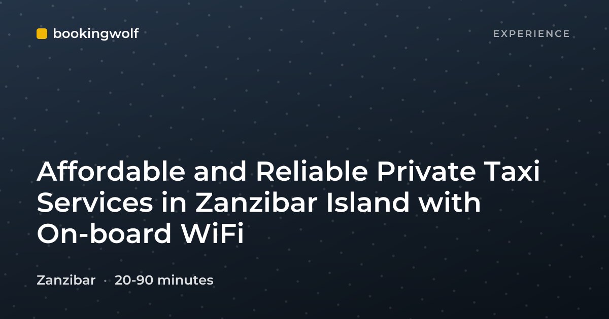 Affordable and Reliable Private Taxi Services in Zanzibar Island with On-board WiFi