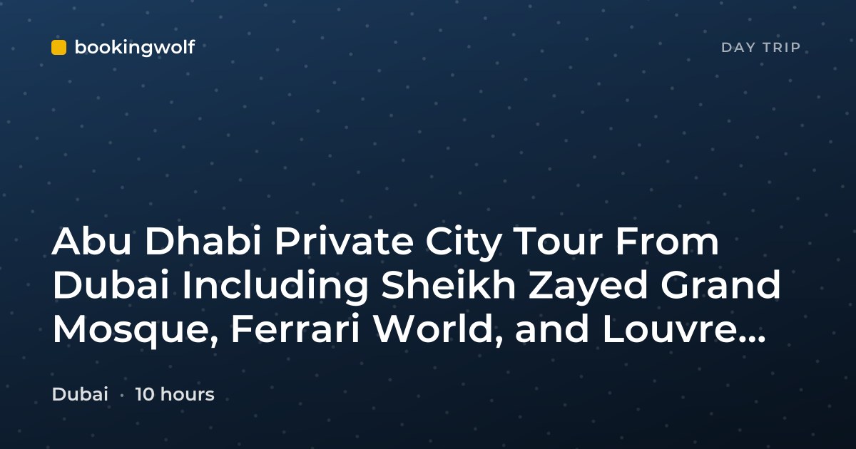 Abu Dhabi Private City Tour From Dubai Including Sheikh Zayed Grand Mosque, Ferrari World, and Louvre Abu Dhabi