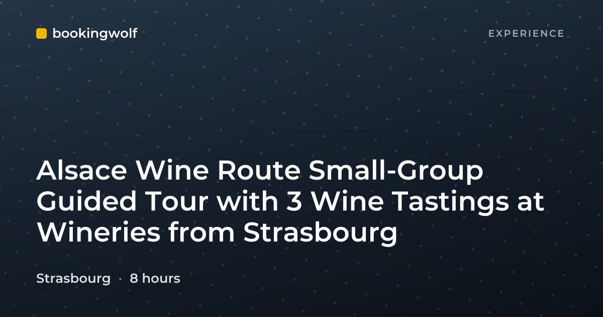 Alsace Wine Route Small-Group Guided Tour with 3 Wine Tastings at Wineries from Strasbourg