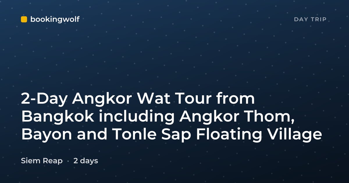 2-Day Angkor Wat Tour from Bangkok including Angkor Thom, Bayon and Tonle Sap Floating Village