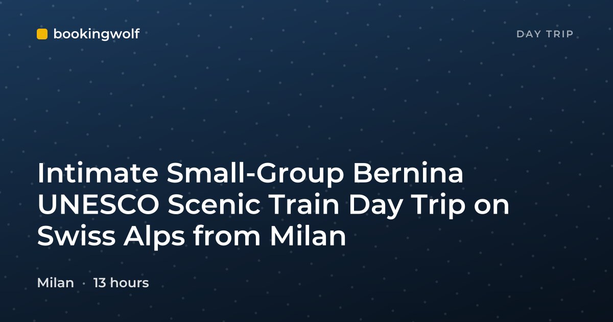 Intimate Small-Group Bernina UNESCO Scenic Train Day Trip on Swiss Alps from Milan