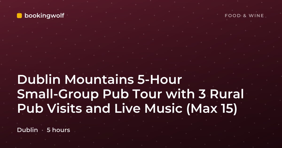Dublin Mountains 5-Hour Small-Group Pub Tour with 3 Rural Pub Visits and Live Music (Max 15)