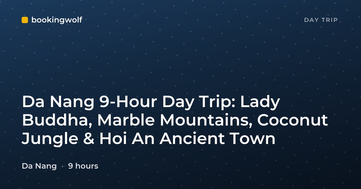 Da Nang 9-Hour Day Trip: Lady Buddha, Marble Mountains, Coconut Jungle & Hoi An Ancient Town