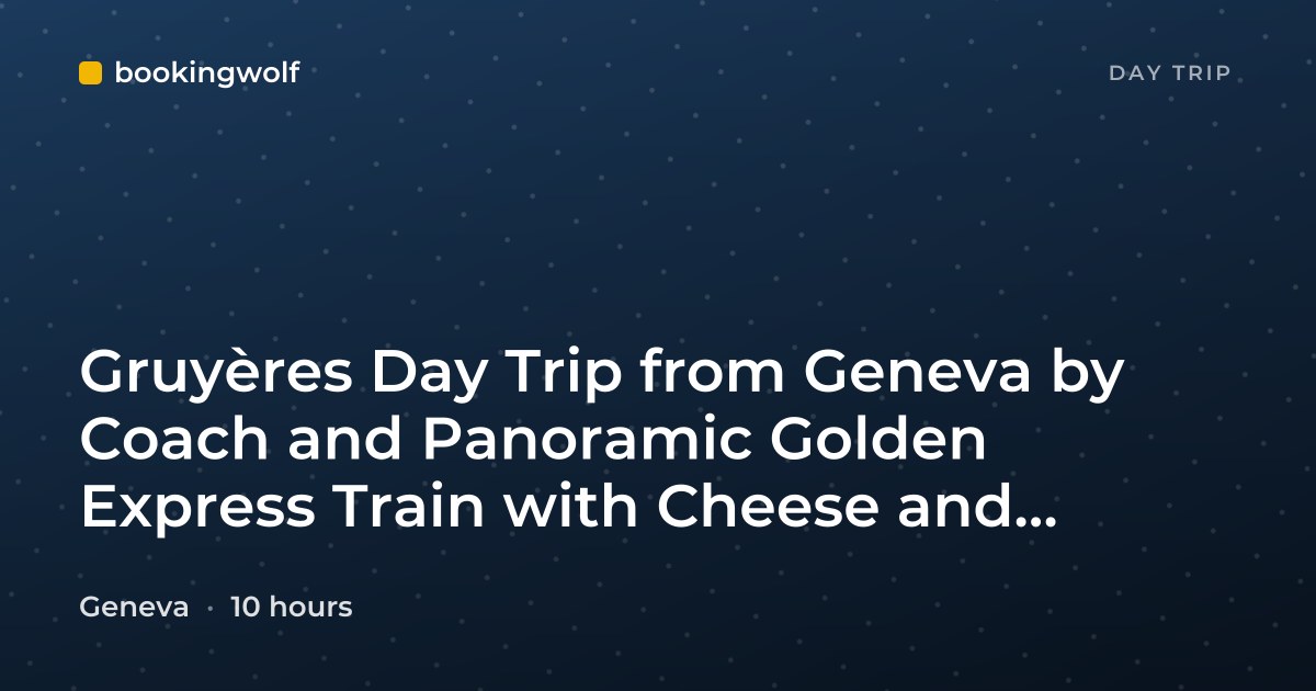 Gruyères Day Trip from Geneva by Coach and Panoramic Golden Express Train with Cheese and Chocolate Tastings