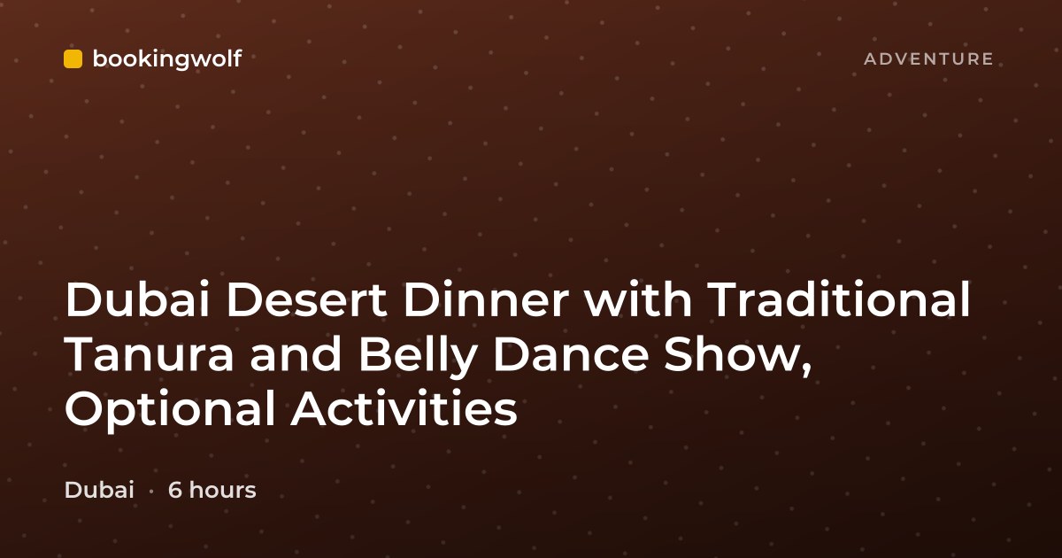 Dubai Desert Dinner with Traditional Tanura and Belly Dance Show, Optional Activities