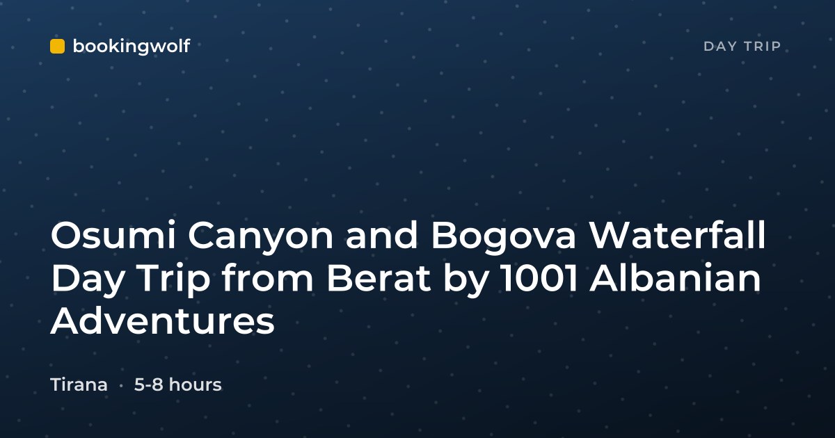 Osumi Canyon and Bogova Waterfall Day Trip from Berat by 1001 Albanian Adventures