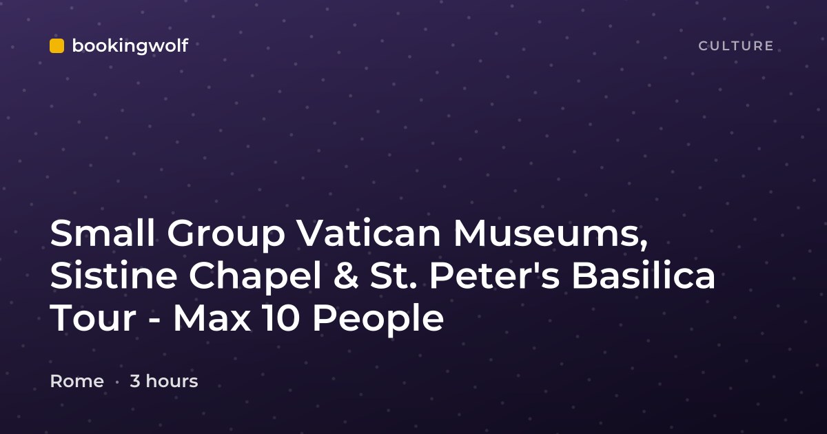 Small Group Vatican Museums, Sistine Chapel & St. Peter's Basilica Tour - Max 10 People