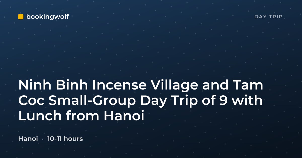 Ninh Binh Incense Village and Tam Coc Small-Group Day Trip of 9 with Lunch from Hanoi