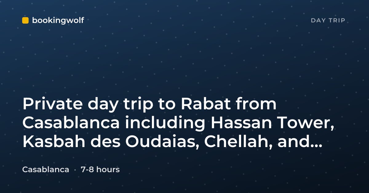 Private day trip to Rabat from Casablanca including Hassan Tower, Kasbah des Oudaias, Chellah, and Royal Palace