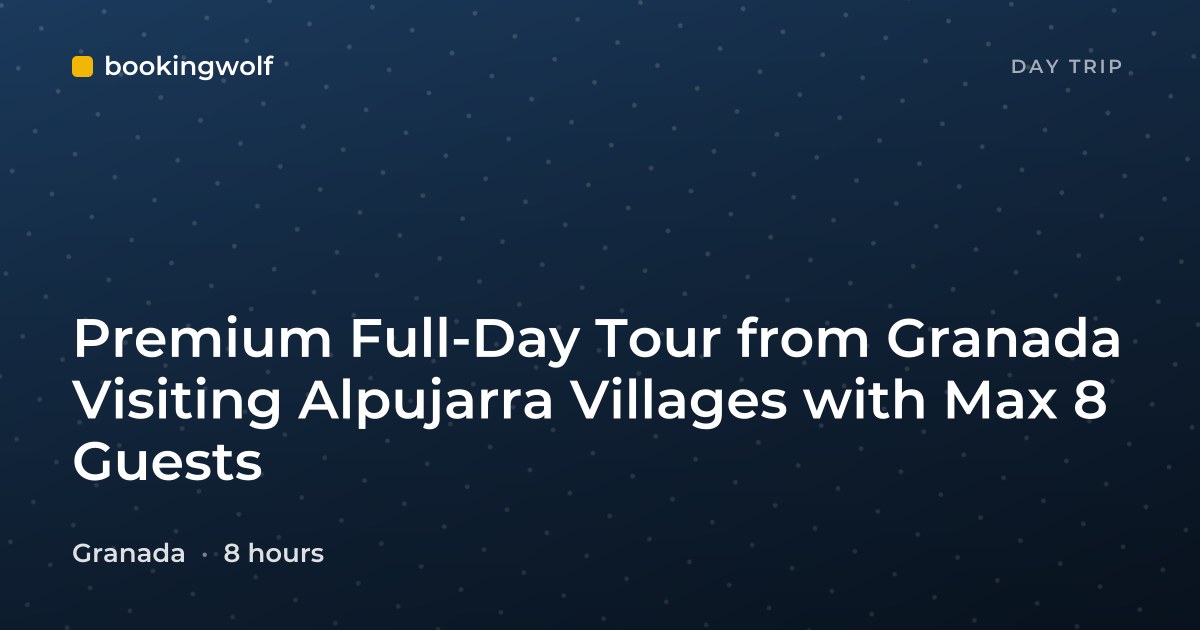 Premium Full-Day Tour from Granada Visiting Alpujarra Villages with Max 8 Guests