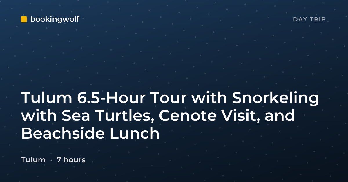 Tulum 6.5-Hour Tour with Snorkeling with Sea Turtles, Cenote Visit, and Beachside Lunch
