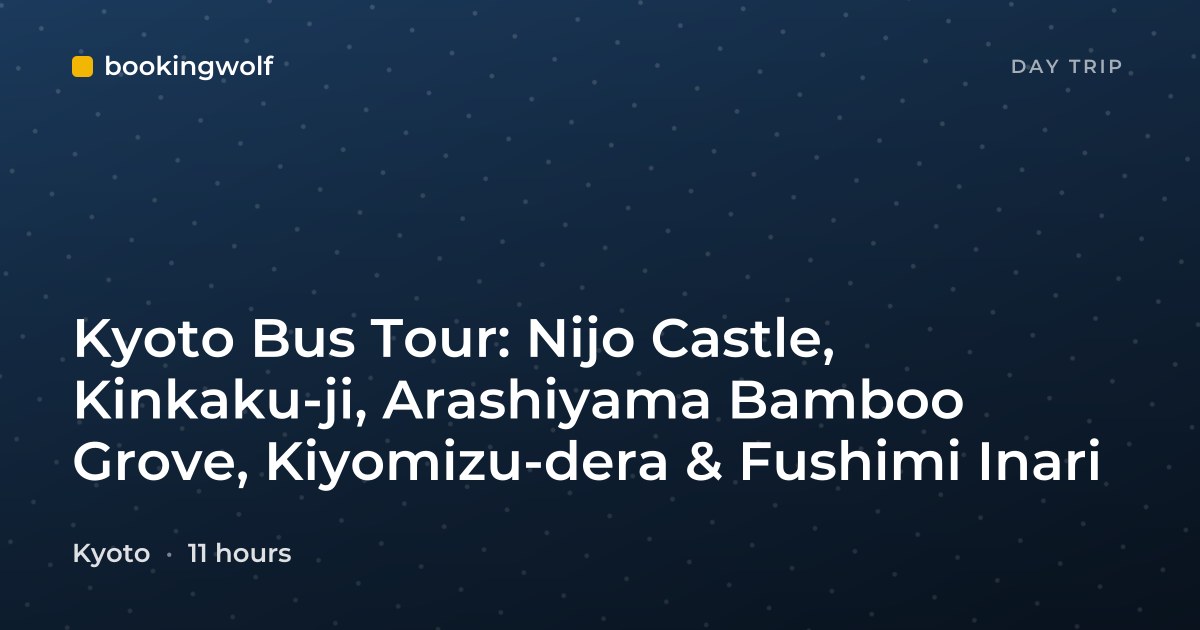 Kyoto Bus Tour: Nijo Castle, Kinkaku-ji, Arashiyama Bamboo Grove, Kiyomizu-dera & Fushimi Inari