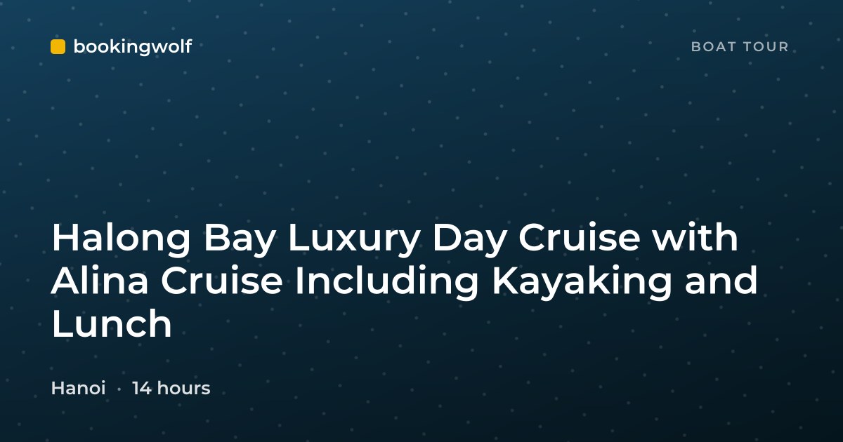 Halong Bay Luxury Day Cruise with Alina Cruise Including Kayaking and Lunch