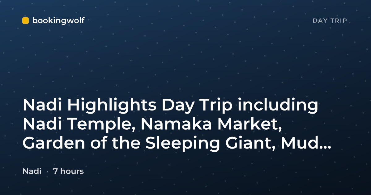 Nadi Highlights Day Trip including Nadi Temple, Namaka Market, Garden of the Sleeping Giant, Mud Pools