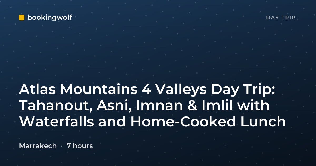 Atlas Mountains 4 Valleys Day Trip: Tahanout, Asni, Imnan & Imlil with Waterfalls and Home-Cooked Lunch