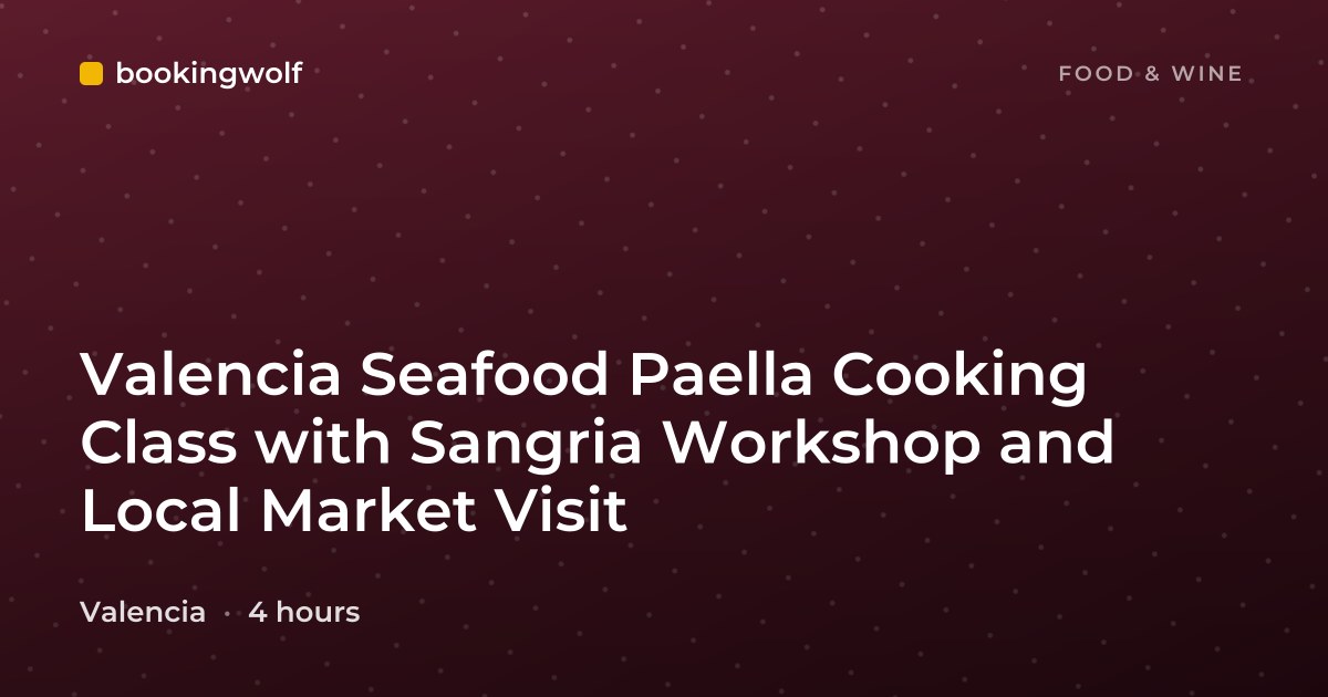 Valencia Seafood Paella Cooking Class with Sangria Workshop and Local Market Visit