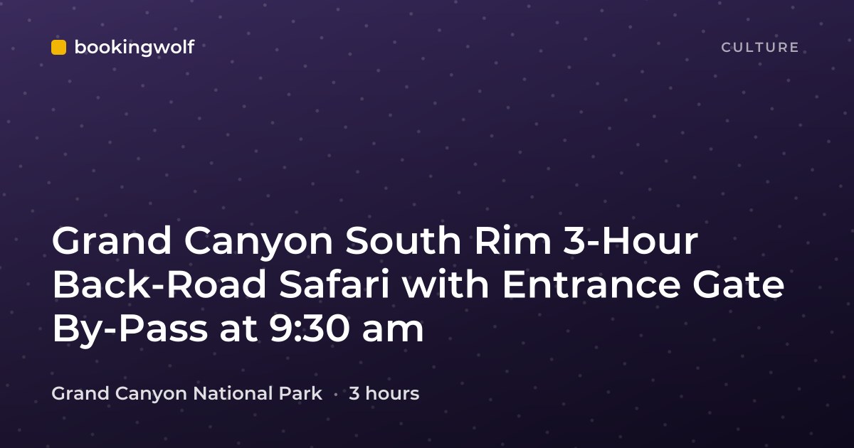 Grand Canyon South Rim 3-Hour Back-Road Safari with Entrance Gate By-Pass at 9:30 am