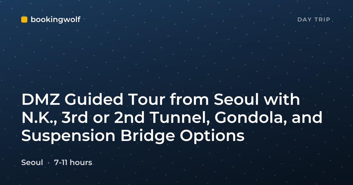 DMZ Guided Tour from Seoul with N.K., 3rd or 2nd Tunnel, Gondola, and Suspension Bridge Options