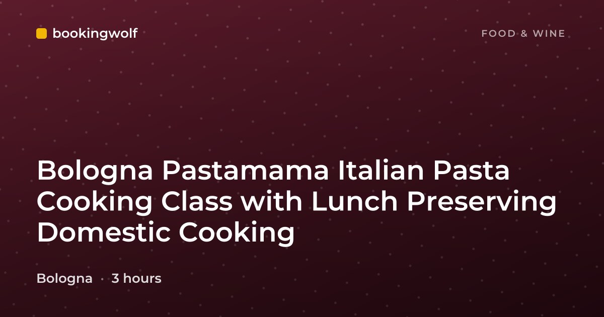 Bologna Pastamama Italian Pasta Cooking Class with Lunch Preserving Domestic Cooking