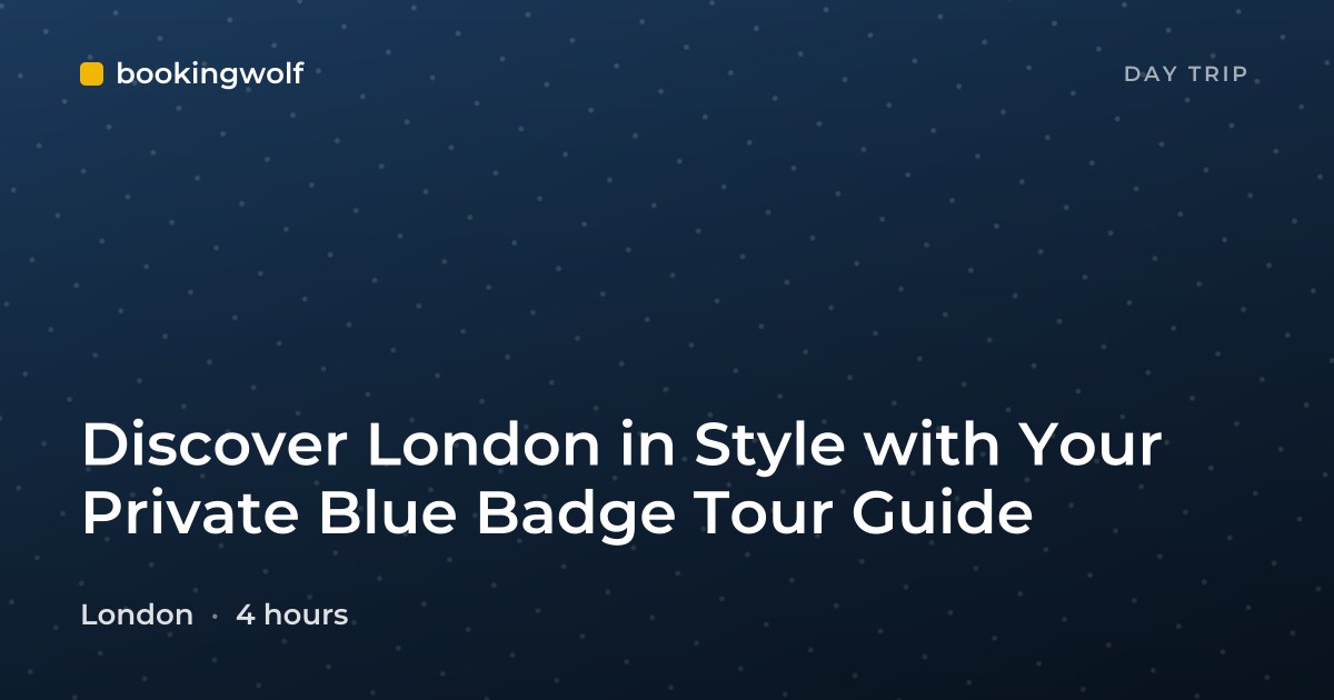 Discover London in Style with Your Private Blue Badge Tour Guide