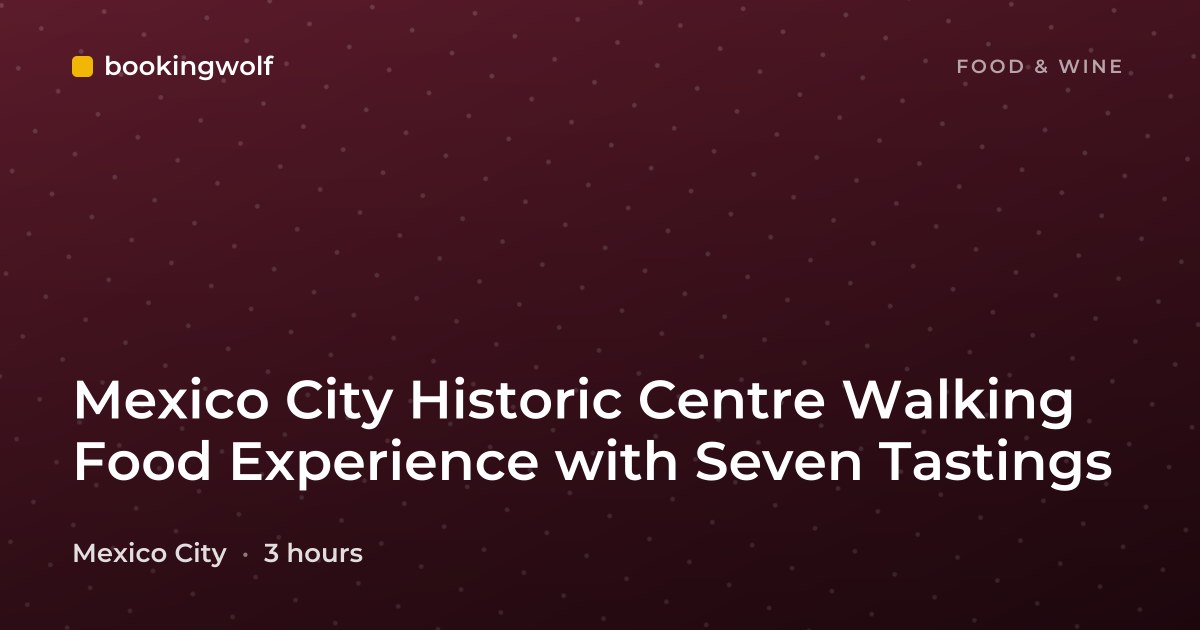 Mexico City Historic Centre Walking Food Experience with Seven Tastings