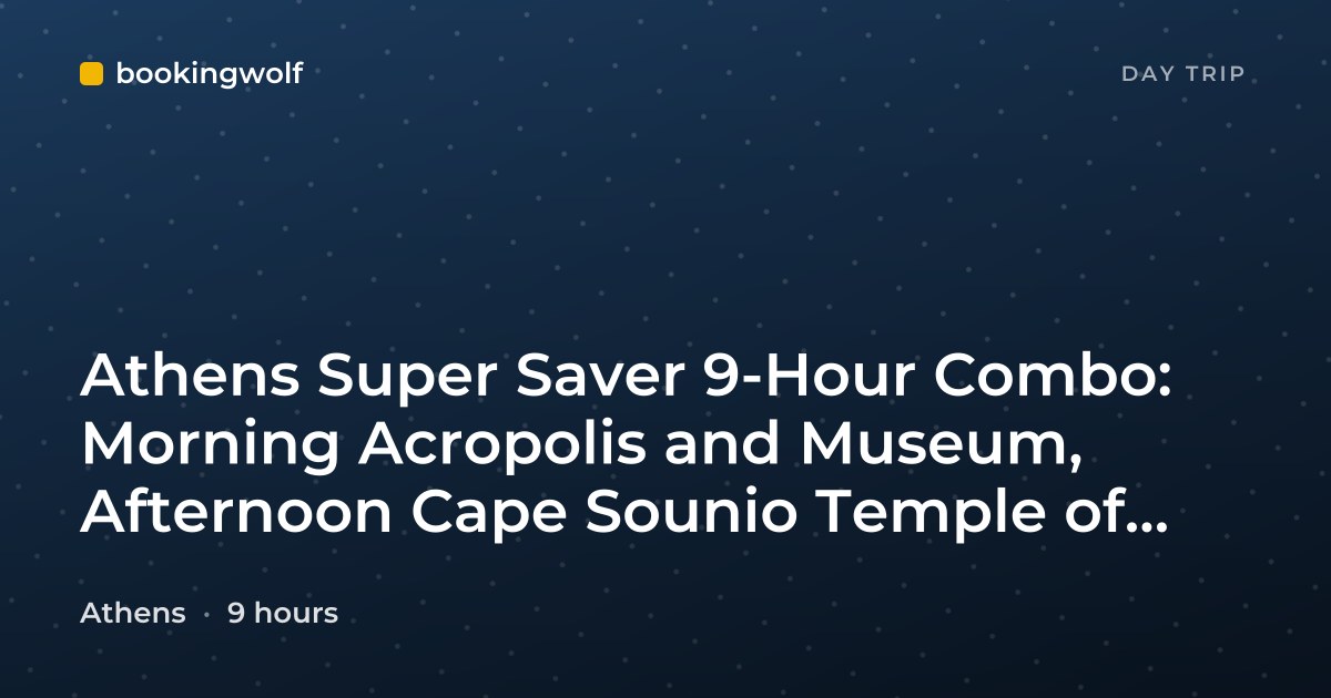 Athens Super Saver 9-Hour Combo: Morning Acropolis and Museum, Afternoon Cape Sounio Temple of Poseidon