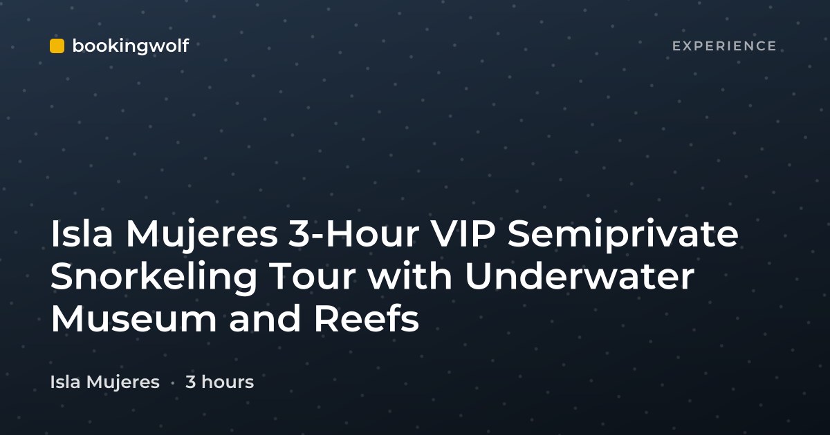 Isla Mujeres 3-Hour VIP Semiprivate Snorkeling Tour with Underwater Museum and Reefs