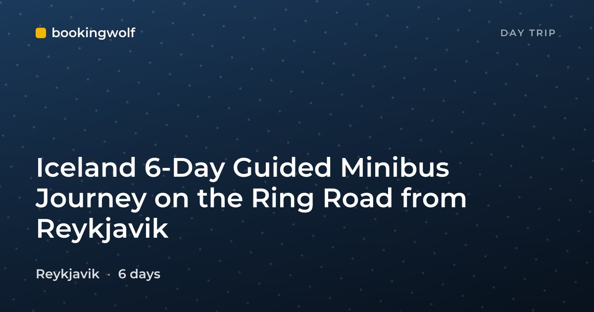Iceland 6-Day Guided Minibus Journey on the Ring Road from Reykjavik