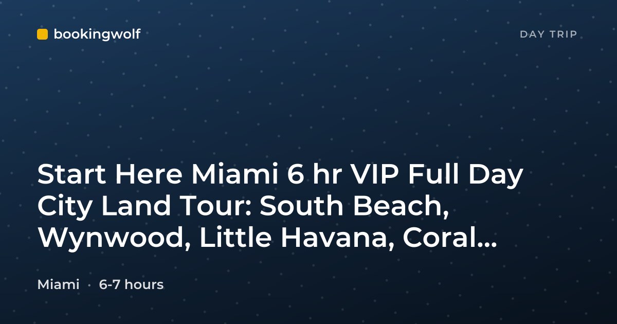 Start Here Miami 6 hr VIP Full Day City Land Tour: South Beach, Wynwood, Little Havana, Coral Gables & More